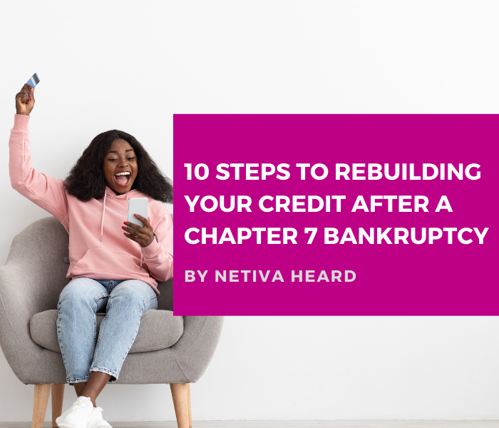 10 Steps To Rebuilding Your Credit After A Chapter 7 Bankruptcy
