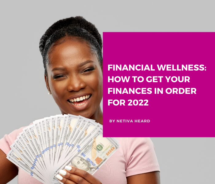 Financial Wellness: How to Get Your Finances in Order for 2022