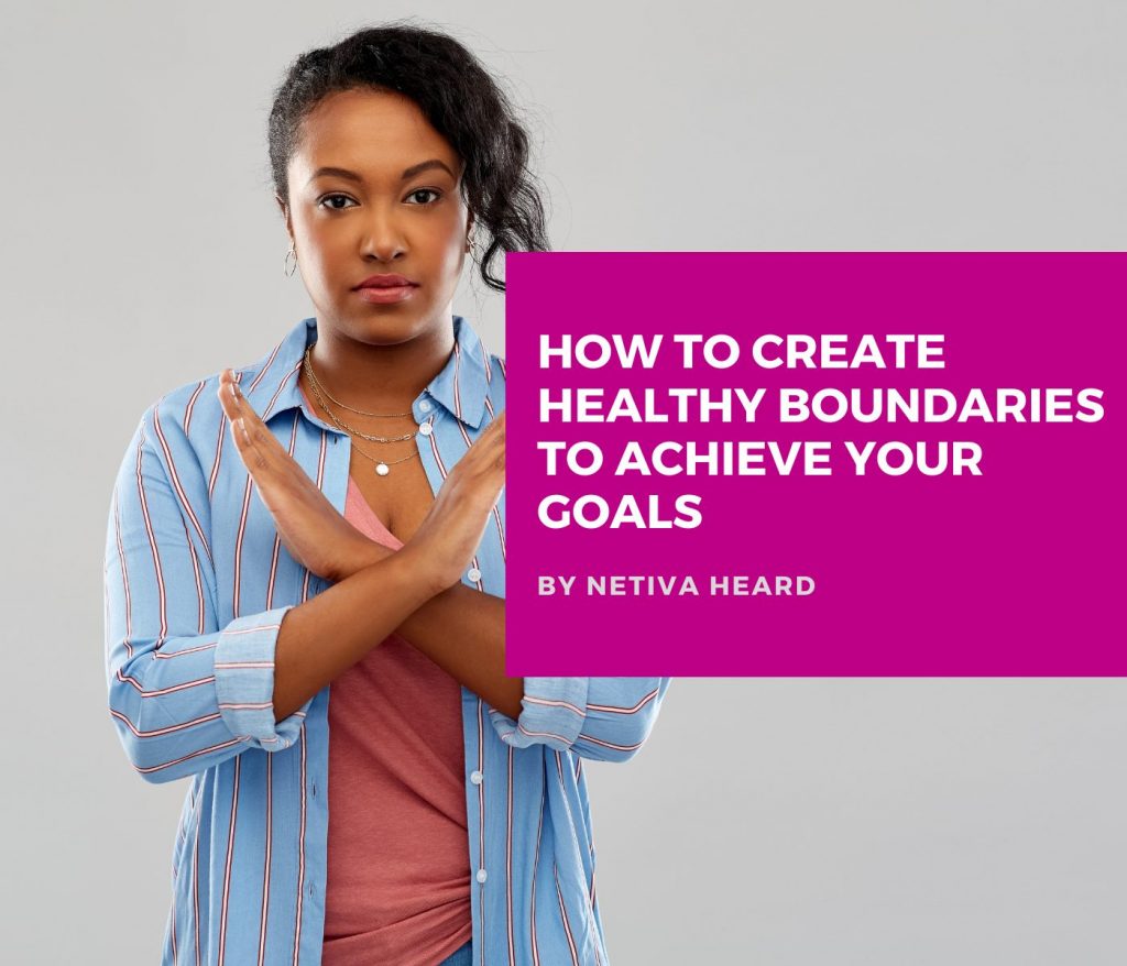 How to Create Healthy Boundaries to Achieve Your Goals